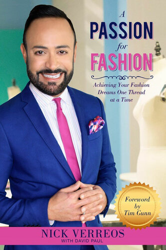 A Passion For Fashion Achieving Your Fashion Dreams One Thread At A Time Nick Verreos