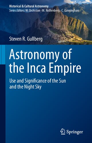 Astronomy Of The Inca Empire Use And Significance Of The Sun And The Night Sky Steven R Gullberg
