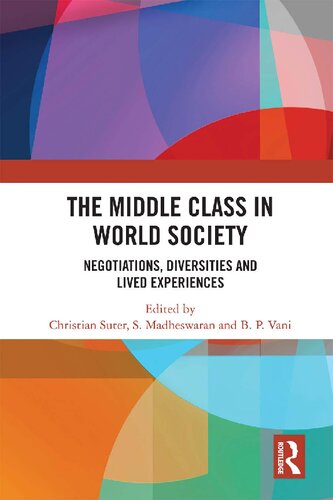 The Middle Class In World Society Negotiations Diversities And Lived Experiences B P Vani Editor Christian Suter Editor S Madheswaran Editor