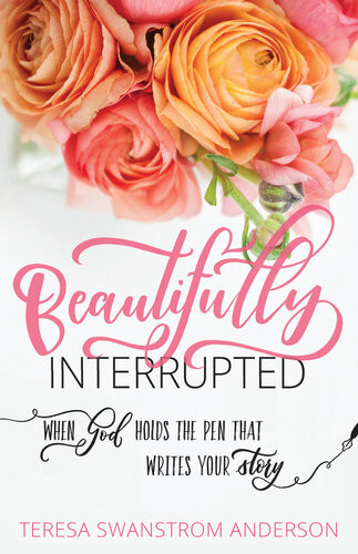 Beautifully Interrupted Teresa Swanstrom Anderson
