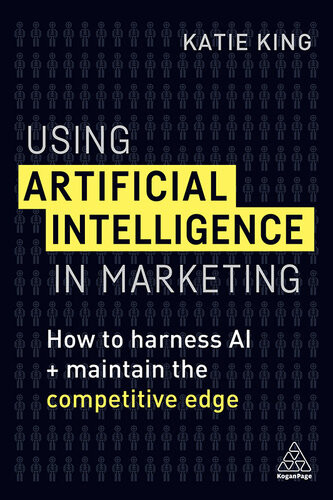 Using Artificial Intelligence In Marketing How To Harness Ai And Maintain The Competitive Edge Katie King