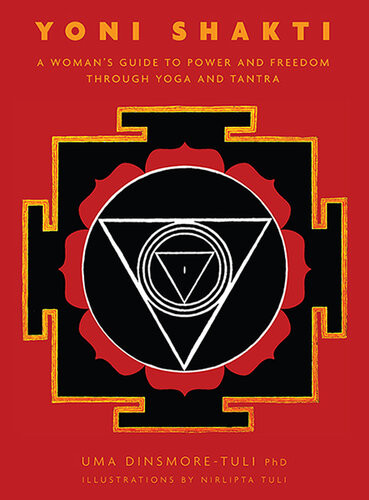 Yoni Shakti A Womans Guide To Power And Freedom Through Yoga And Tantra Uma Dinsmoretuli