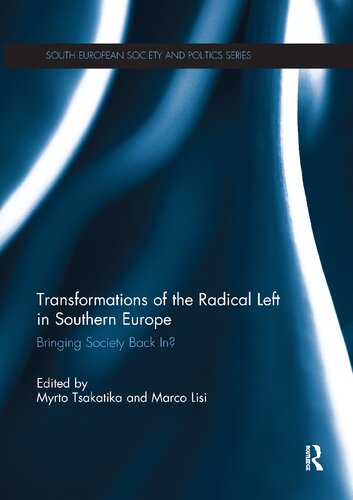 Transformations Of The Radical Left In Southern Europe Bringing Society Back In 1st Edition Myrto Tsakatika