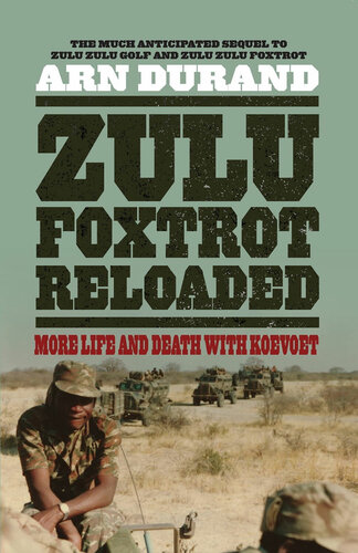 Zulu Foxtrot Reloaded More Life And Death With Koevoet Arn Durand
