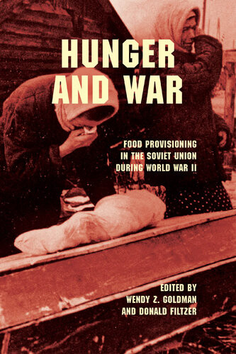 Hunger And War Food Provisioning In The Soviet Union During World War Ii Wendy Z Goldman Editor