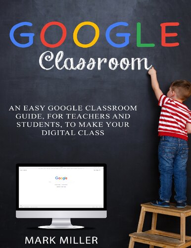 Google Classroom An Easy Google Classroom Guide For Teachers And Students To Make Your Digital Class Miller