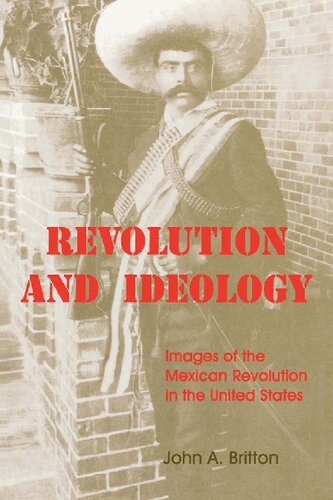 Revolution And Ideology Images Of The Mexican Revolution In The United States John A Britton