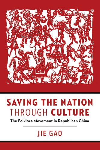 Saving The Nation Through Culture The Folklore Movement In Republican China Jie Gao