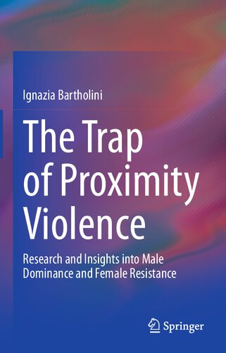 The Trap Of Proximity Violence Research And Insights Into Male Dominance And Female Resistance Ignazia Bartholini
