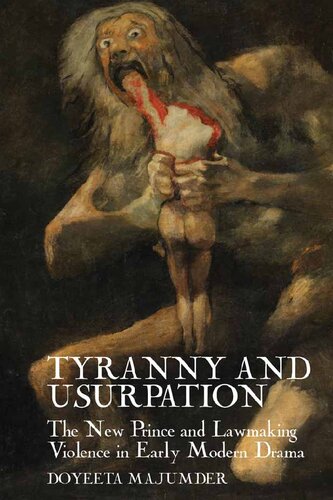 Tyranny And Usurpation The New Prince And Lawmaking Violence In Early Modern Drama Doyeeta Majumder