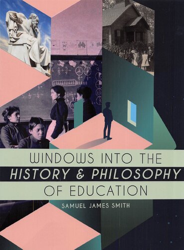 Windows Into The History And Philosophy Of Education Samuel James Smith