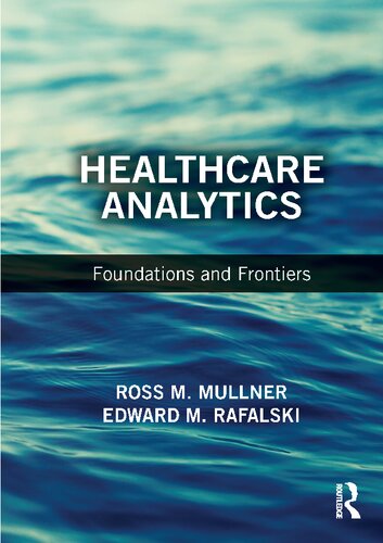 Healthcare Analytics Foundations And Frontiers Ross M Mullner
