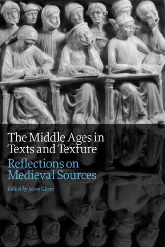 The Middle Ages In Texts And Texture Reflections On Medieval Sources Jason Glenn