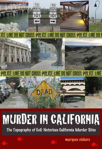 Murder In California The Topography Of Evil Notorious California Murder Sites Marques Vickers