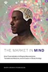 The Market In Mind How Financialization Is Shaping Neuroscience Translational Medicine And Innovation In Biotechnology Paperback Mark Dennis Robinson