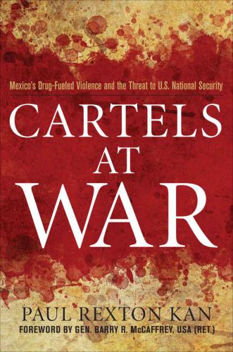 Cartels At War Mexicos Drugfueled Violence And The Threat To Us National Security 1 Ed Kan