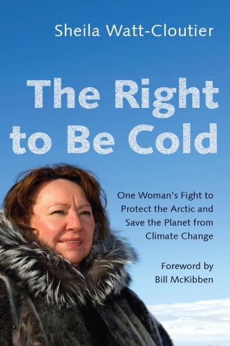 The Right To Be Cold One Womans Story Of Protecting Her Culture The Arctic And The Whole Planet Kaadawattcloutier