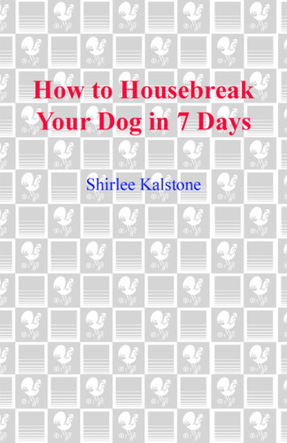 How To Housebreak Your Dog In 7 Days Revised Shirlee Kalstone