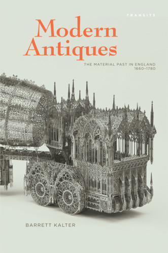 Modern Antiques The Material Past In England 16601780 Kalter