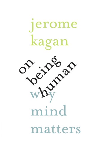 On Being Human Why Mind Matters Kagan Jerome