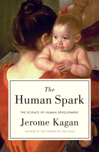 The Human Spark The Science Of Human Development Kagan Jerome