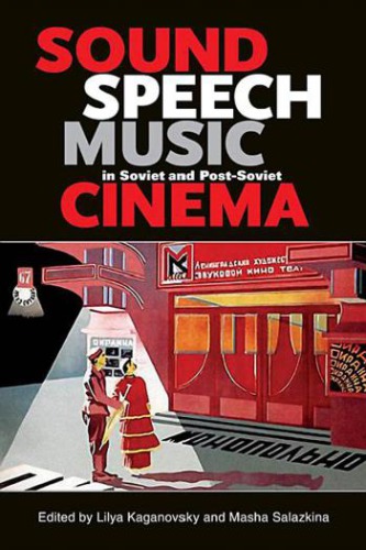 Sound Speech Music In Soviet And Postsoviet Cinema Onlineausg Kaganovsky