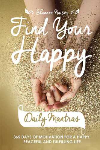 Find Your Happy Daily Mantras 365 Days Of Motivation For A Happy Peaceful And Fulfilling Life Kaiser