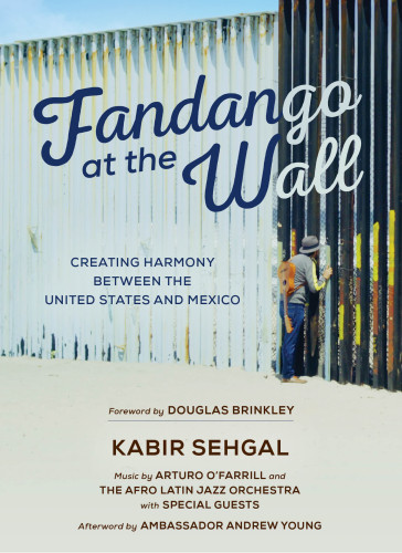 Fandango At The Wall Creating Harmony Between The United States And Mexico Kabir Sehgal
