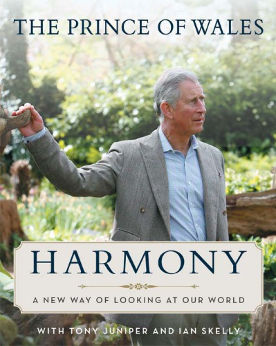 Harmony A New Way Of Looking At Our World Charles Hrh The Prince Of Wales Tony Juniper Ian Skelly