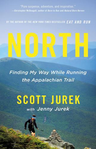 North Finding My Way While Running The Appalachian Trail First Edition Jurek