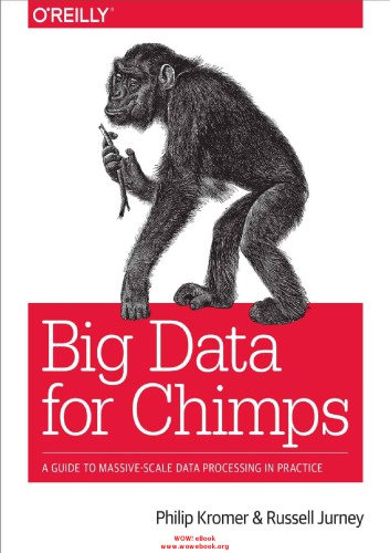 Big Data For Chimps A Guide To Massivescale Data Processing In Practice Jurney