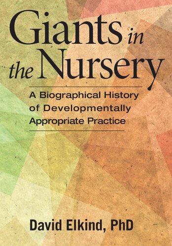 Giants In The Nursery A Biographical History Of Developmentally Appropriate Practice David Elkind