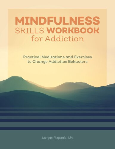 Mindfulness Skills Workbook For Addiction Practical Meditations And Exercises To Change Addictive Behaviors Fitzgerald Ma