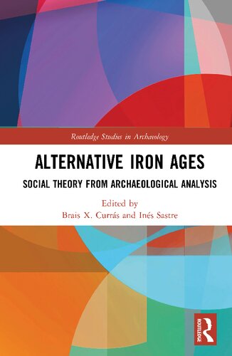 Alternative Iron Ages Social Theory From Archaeological Analysis 1st Edition Brais X Currs Editor