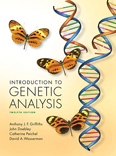 Introduction To Genetic Analysis 12th Edition Anthony Jf Griffiths John Doebley Catherine Peichel David A Wassarman