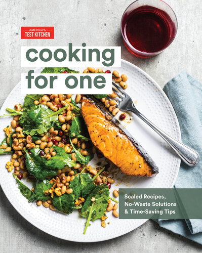 Cooking For One Scaled Recipes Nowaste Solutions And Timesaving Tips Americas Test Kitchen