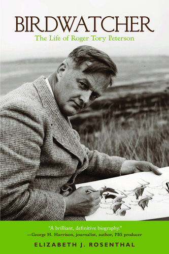 Birdwatcher The Life Of Roger Tory Peterson Elizabeth Rosenthal