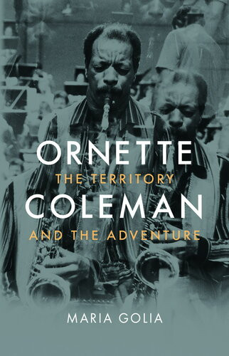 Ornette Coleman The Territory And The Adventure Maria Golia