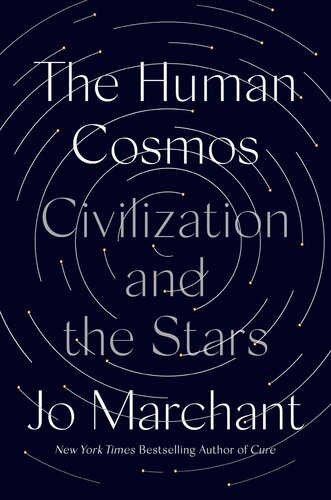 The Human Cosmos Civilization And The Stars Jo Marchant