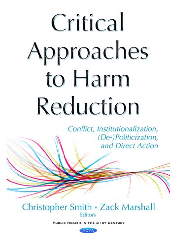 Critical Approaches To Harm Reduction Conflict Institutionalization Depoliticization And Direct Action Christopher Br Smith Editor