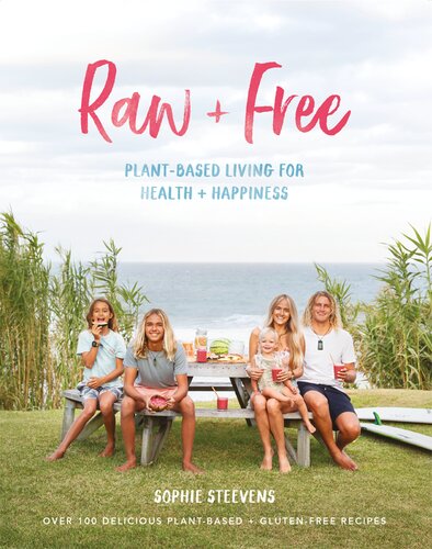 Raw Free Plantbased Living For Health And Happiness Sophie Steevens