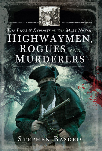 The Lives And Exploits Of The Most Noted Highwaymen Rogues And Murderers Basdeo