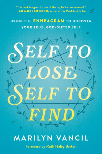 Self To Lose Self To Find Using The Enneagram To Uncover Your True Godgifted Self Marilyn Vancil Ruth Haley Barton