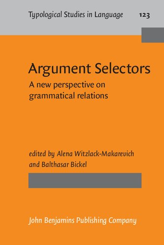 Argument Selectors A New Perspective On Grammatical Relations Typological Studies In Language Alena Witzlackmakarevich Editor