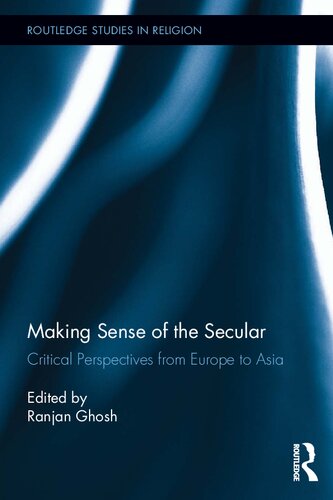Making Sense Of The Secular Critical Perspectives From Europe To Asia Ranjan Ghosh