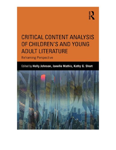 Critical Content Analysis Of Childrens And Young Adult Literature Reframing Perspective Holly Johnson Janelle Mathis Kathy Gnagey Short