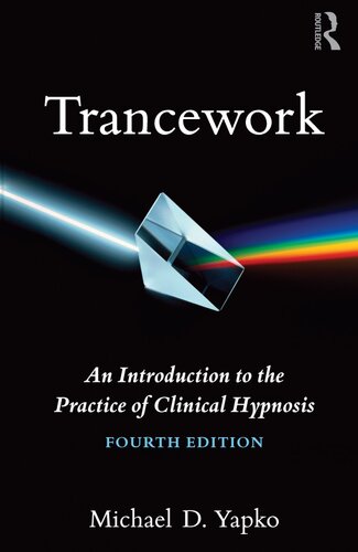 Trancework An Introduction To The Practice Of Clinical Hypnosis 4th Edition Michael D Yapko