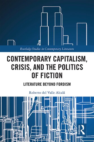 Contemporary Capitalism Crisis And The Politics Of Fiction Literature Beyond Fordism Roberto Del Valle Alcal