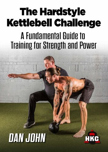 The Hardstyle Kettlebell Challenge A Fundamental Guide To Training For Strength And Power John Dan