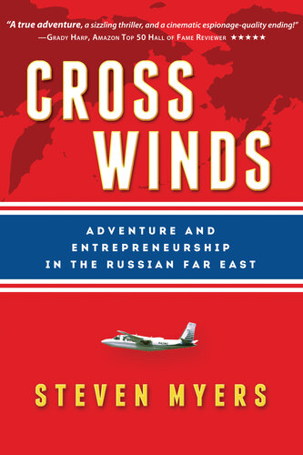 Cross Winds Adventure And Entrepreneurship In The Russian Far East Steven Myers